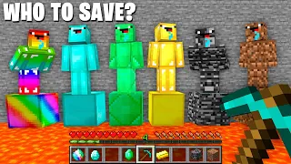 WHO to SAVE DIAMOND NOOB or RAINBOW or EMERALD or GOLD or BEDROCK or DIRT in Minecraft ???