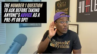 The Number 1 Question to Ask Before Taking Anyone's Advice as a Pre PT or SPT