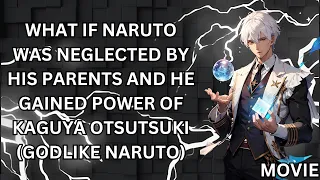 WHAT IF NARUTO WAS NEGLECTED BY HIS PARENTS AND HE GAINED POWER OF KAGUYA OTSUTSUKI (GODLIKE NARUTO)