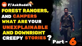 Forest rangers And Campers, what are your unexplainable and downright creepy stories ? Part 6