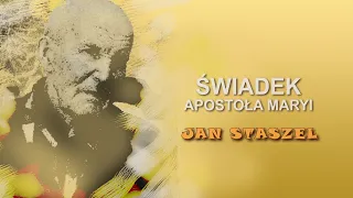 Świadek Apostoła Maryi - Jan Staszel