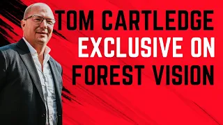 TOM CARTLEDGE EXCLUSIVE INTERVIEW ON THE FUTURE OF NOTTINGHAM FOREST AND THE CITY GROUND