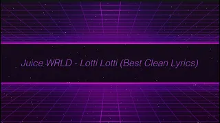 Juice WRLD - Lotti Lotti (Best Clean Lyrics)