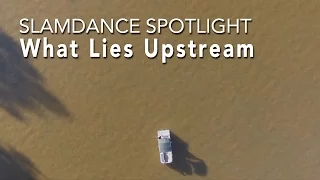 Slamdance Spotlight - WHAT LIES UPSTREAM