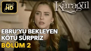 Karagül 2. Bölüm / Full HD (Tek Parça) - Ebru'yu Bekleyen Kötü Sürpriz