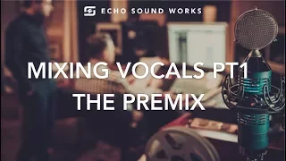 Vocal Mixing Techniques PT1 - The Premix