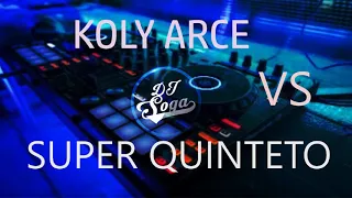 SUPER QUINTETO VS KOLY ARCE 🍷 - MIX - DJ SOGA 2019