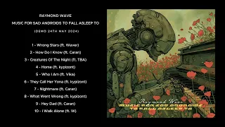 Raymond Wave - Music For Sad Androids To Fall Asleep To (Album Demo)