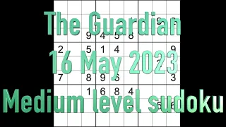 Sudoku solution – The Guardian sudoku 16 May 2023 Medium level