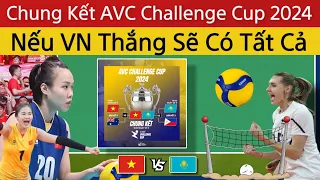 🛑 Bóng Chuyền Nữ VN Thắng Chung Kết Kazakhstan Thì Sẽ Được Rất Nhiều Thứ Sau AVC Challenge Cup 2024