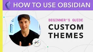 Obsidian for Beginners: Custom Themes (4/6) — How to Use the Obsidian App for Notes