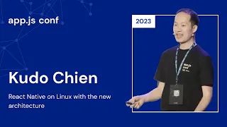 Kudo Chien – React Native on Linux with the New Architecture |