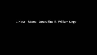 1 Hour -  Mama - Jonas Blue ft. William Singe