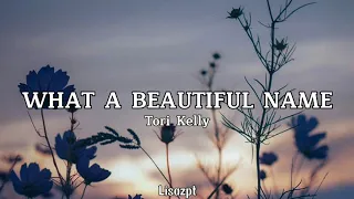 What A Beautiful Name - Tori Kelly [Lirik/lyrics]