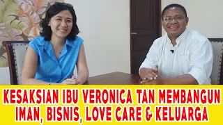 KESAKSIAN IBU VERONICA TAN MEMBANGUN IMAN, BISNIS, LOVE CARE & KELUARGA