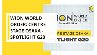 WION World Order: Centre stage Osaka - Spotlight G20