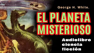 🎧Audiolibros de ciencia ficción en español. EL PLANETA MISTERIOSO. Saga de loa Aznar II.