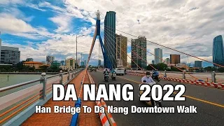 Da Nang Walk 2022 - Han Bridge To Da Nang Downtown Walking Tour - Vietnam Travel Guide 4K