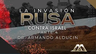 La Invasión Rusa contra Israel - Parte 4 | Dr. Armando Alducin