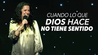 Cuando Lo Que Dios Hace No Tiene Sentido - Pastora Ana Olondo