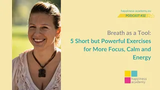 Podcast #32: Breath as a Tool: 5 Short but Powerful Exercises for More Focus, Calm and Energy