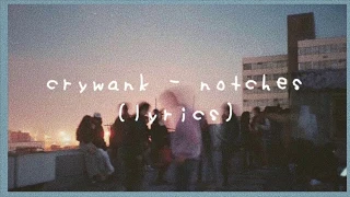 crywank - notches (lyrics)