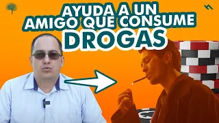 AYUDA A Un AMIGO Que Consuma DROGAS - Juan Camilo Psicologo