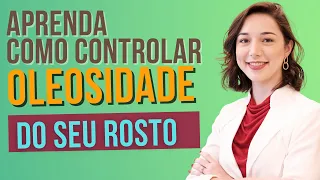 PELE OLEOSA | Aprenda como controlar o  brilho excessivo e a oleosidade do rosto