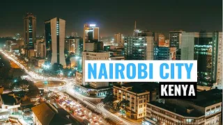 Nairobi City - Kenyan Capital | East Africa's Most Developed And Vibrant City