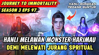 HANLI TUNJUKKAN KEKUATAN ASLI DEMI MELAWAN 2 ROH TERKUAT | Journey To Immortality Eps 97 Season 3