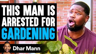 Man ARRESTED For GARDENING, What Happens Next Is Shocking | Dhar Mann