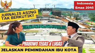 Tegas Dan Jelas! Prabowo Jelaskan Pemindahan Ibu Kota Pada Para Jurnalis Asing