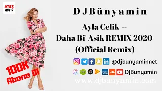 DJBünyamin ft Ayla Celik -- Daha Bi' Asik REMIX 2020 (Official Remix)