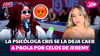 LA PSICÓLOGA CRIS SE LA DEJA CAER A PAOLA POR CELOS DE JEREMY