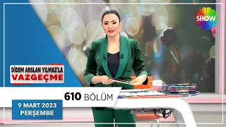 Didem Arslan Yılmaz'la Vazgeçme 610. Bölüm | 9 Mart 2023