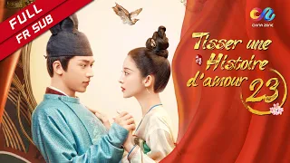 【VOSTFR】 《Tisser une Histoire d'amour》 EP23 (Coulee Nazha | Timmy Xu) 风起霓裳