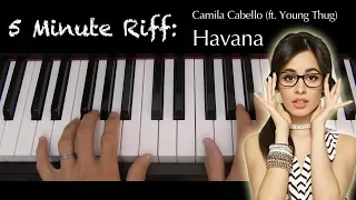 5 Minute Riff: Havana (Camila Cabello feat. Young Thug). A short piano tutorial.
