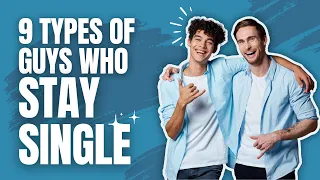 9 Types of Guys Who Stay Single