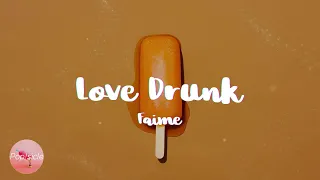 Faime - Love Drunk (Lyrics)
