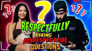 RESPECTFULLY ASKING DISRESPECTFUL QUESTIONS!