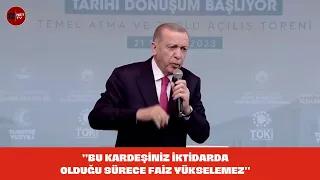 'Bu kardeşiniz iktidarda olduğu sürece faiz yükselemez. Faiz devamlı düşecek.'