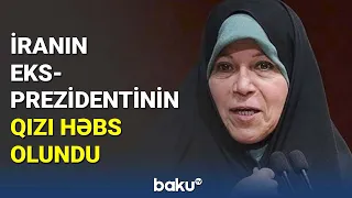 İranın eks-prezidentinin qızı həbs olundu - BAKU TV
