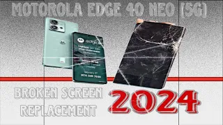 Motorola Edge 40 Neo( XT2307-2) Broken screen replacement proper way 2024