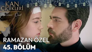 Ramazan Özel 45. Bölüm - Kan Çiçekleri