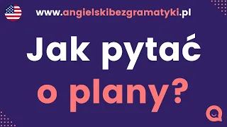 🇺🇸Język angielski: Jak pytać o plany po angielsku?  | Prosta lekcja | www.angielskibezgramatyki.pl