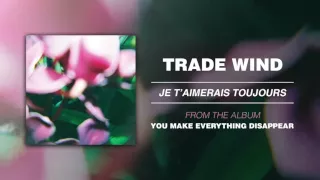 Trade Wind "Je T'aimerais Toujours"
