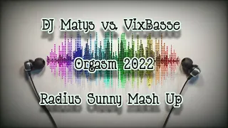 DJ Matys vs. VixBasse - Orgasm 2022 (Radius Sunny Mash Up)