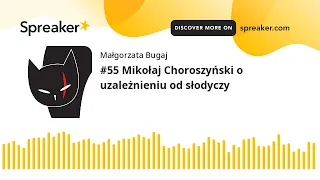 #55 Mikołaj Choroszyński o uzależnieniu od słodyczy (part 3 of 3)