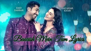 Baarish Mein Tum Lyrics(ft.Gauahar Khan and Zaid Darbar)-Neha Kakkar & Rohanpreet Singh