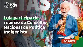 🔴 Lula participa de reunião do Conselho Nacional de Política Indigenista